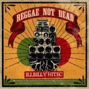 Illbilly Hitec - Reggae Not Dead (2015)