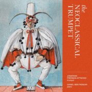 Jonathan Freeman-Attwood and Daniel-Ben Pienaar - The Neoclassical Trumpet (2015) [Hi-Res]