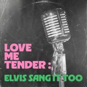 VA - Love Me Tender: Elvis Sang It Too (2025)