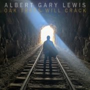 Albert Gary Lewis - Oak Trees Will Crack (2024)