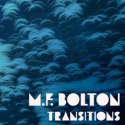 M.F. Bolton - Transitions (2020)