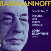 John Browning - Rachmaninov: Piano Sonata No. 2, Preludes & Etudes Tableaux (1986)