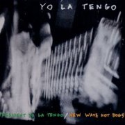 Yo La Tengo - President Yo La Tengo & New Wave Hot Dogs (1993/1996)