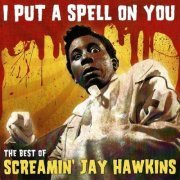 Screamin' Jay Hawkins - I Put A Spell On You: The Best Of Screamin' Jay Hawkins (2010)