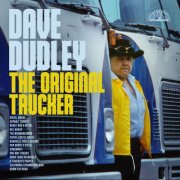 Dave Dudley - The Original Trucker (2024)