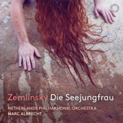 Netherlands Philharmonic Orchestra & Marc Albrecht - Zemlinsky: Die Seejungfrau (After H. Andersen) [Live] (2020) [Hi-Res]