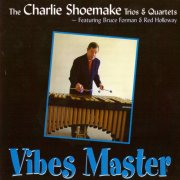 Charlie Shoemake - Vibes Master - Trios & Quartets (2002)