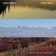 Amin Bhatia - The Planet (Music from the Films of David Lickley) (2019) [Hi-Res]