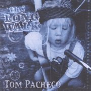 Tom Pacheco - The Long Walk (2004)