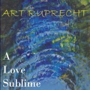 Art Ruprecht - A Love Sublime (2020) flac