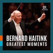 Symphonieorchester Des Bayerischen Rundfunks, Bavarian Radio Chorus, Bernard Haitink - Bernard Haitink - Greatest Moments (live) (2026) [Hi-Res]