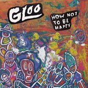 Gloo - How Not to Be Happy (2021) Hi Res