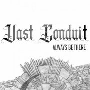 Vast Conduit - Always Be There (2022)