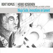 Rent Romus, Heikki Koskinen & Life's Blood Ensemble - Itkuja Suite, Invocations on Lament (2023)