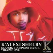 K' Alexi Shelby - Klassik Blueprint Muzik, Vol. 1 (2023)