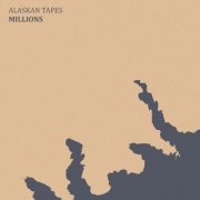 Alaskan Tapes - Millions (2019)