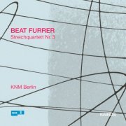 Kammerensemble Neue Musik Berlin - Beat Furrer: String Quartet No. 3 (2010/2020)