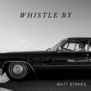 Matt Byrnes - Whistle By (2023)