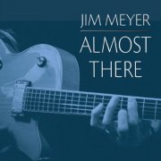 Jim Meyer - Almost There (2019) FLAC