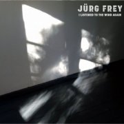 Jürg Frey - I Listened to the Wind Again (2021) [Hi-Res]