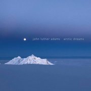 Synergy Vocals - John Luther Adams: Arctic Dreams (2021) [Hi-Res]