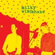 Milky Wimpshake - Encore, Un Effort! (2015)