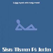 Sista Mannen Pa Jorden - Ligg Tyst Ett Tag Med (1998)