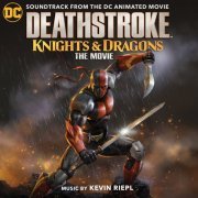 Kevin Riepl - Deathstroke: Knights & Dragons (Soundtrack from the DC Animated Movie) (2020) [Hi-Res]