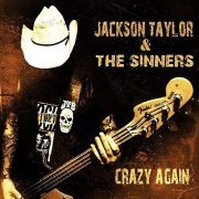 Jackson Taylor & The Sinners - Crazy Again (2013) [FLAC]