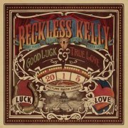 Reckless Kelly - Good Luck & True Love (2011)