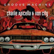 Charlie Apicella & Iron City - Groove Machine (2019)