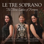 Apollo's Fire & Jeannette Sorrell - Le Tre Soprano: The Three Ladies of Ferrara (2025) [Hi-Res]