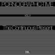 VA - Pornographic-Time, Vol II: The Continuous Present (2025)