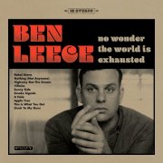 Ben Leece - No Wonder The World Is Exhausted (2018)