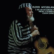 Floyd Mcclellan - I AM AN EX CONVICT FROM A FLORIDA CHAIN GANG (2024)