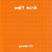 Walt Mink - Goodnite (1998)