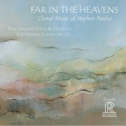 True Concord Voices, True Concord Orchestra & Eric Holtan - Far in the Heavens: Choral Music of Stephen Paulus (2015) [Hi-Res]