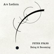 Peter Evans, Being & Becoming - Ars ludicra (2025)