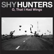 Shy Hunters - O, That I Had Wings (2014) Lossless