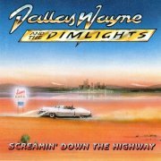 Dallas Wayne & The Dimlights - Screamin' Down The Highway (1997)