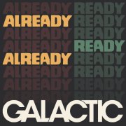 Galactic - Already Ready Already (2019) [Hi-Res]