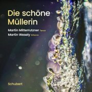 Martin Mitterrutzner, Martin Wesely - Franz Schubert: Die schöne Müllerin, Op. 25, D.795 (2022) [Hi-Res]