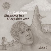 Bill Callahan - Shepherd in a Sheepskin Vest – Side 1 (2019)