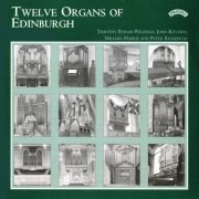 Timothy Byram Wigfield, John Kitchen, Michael Harris, Peter Backhouse - Twelve Organs of Edinburgh (2000)