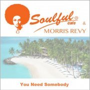 Soulful-cafe & Morris Revy - You Need Somebody (2022)