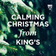 Choir of King's College, Cambridge, Britten Sinfonia, Daniel Hyde & Stephen Cleobury - Calming Christmas from King's (2025) [Hi-Res]
