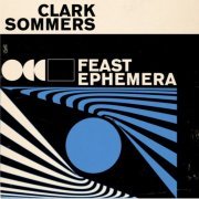 Clark Sommers - Feast Ephemera (2023) [Hi-Res]