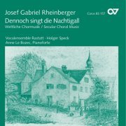 Anne Le Bozec, Vocalensemble Rastatt, Holger Speck - Rheinberger: Dennoch singt die Nachtigall, Weltliche Chormusik (2001)