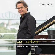 Alain Lefèvre - Chopin: 24 Preludes (2014/2019) [Hi-Res]