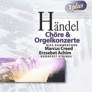 Marcus Creed, Erzsebet Achim, Budapest Strings - Handel: Choruses and Organ Concertos (2010)